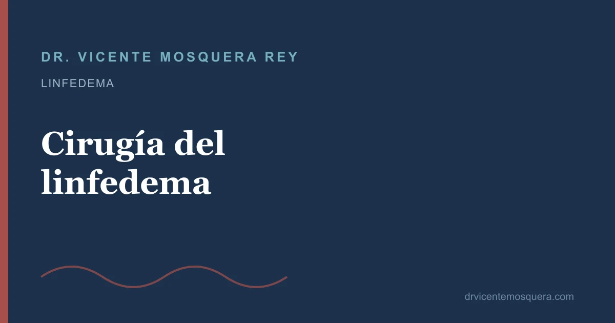 Cirugía del linfedema: por qué hoy es excepcional
